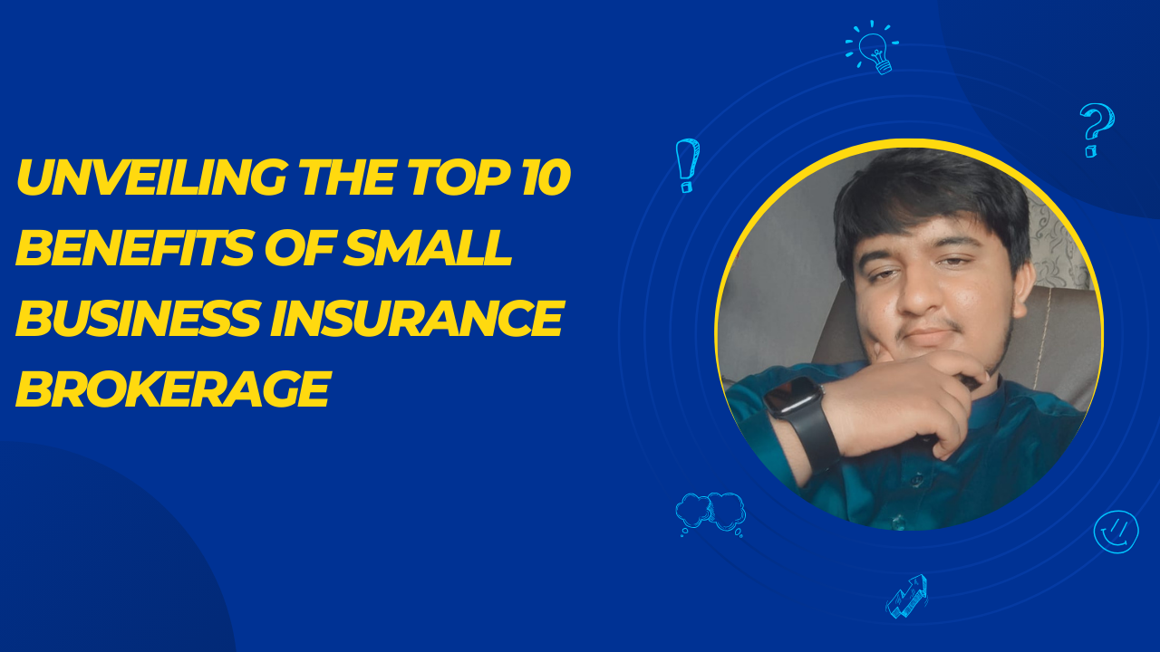 Unveiling the Top 10 Benefits of Small Business Insurance Brokerage
